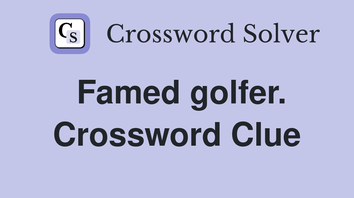 Famed golfer. Crossword Clue