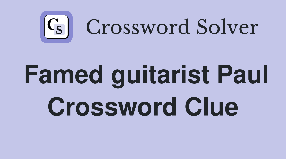 Famed guitarist Paul Crossword Clue