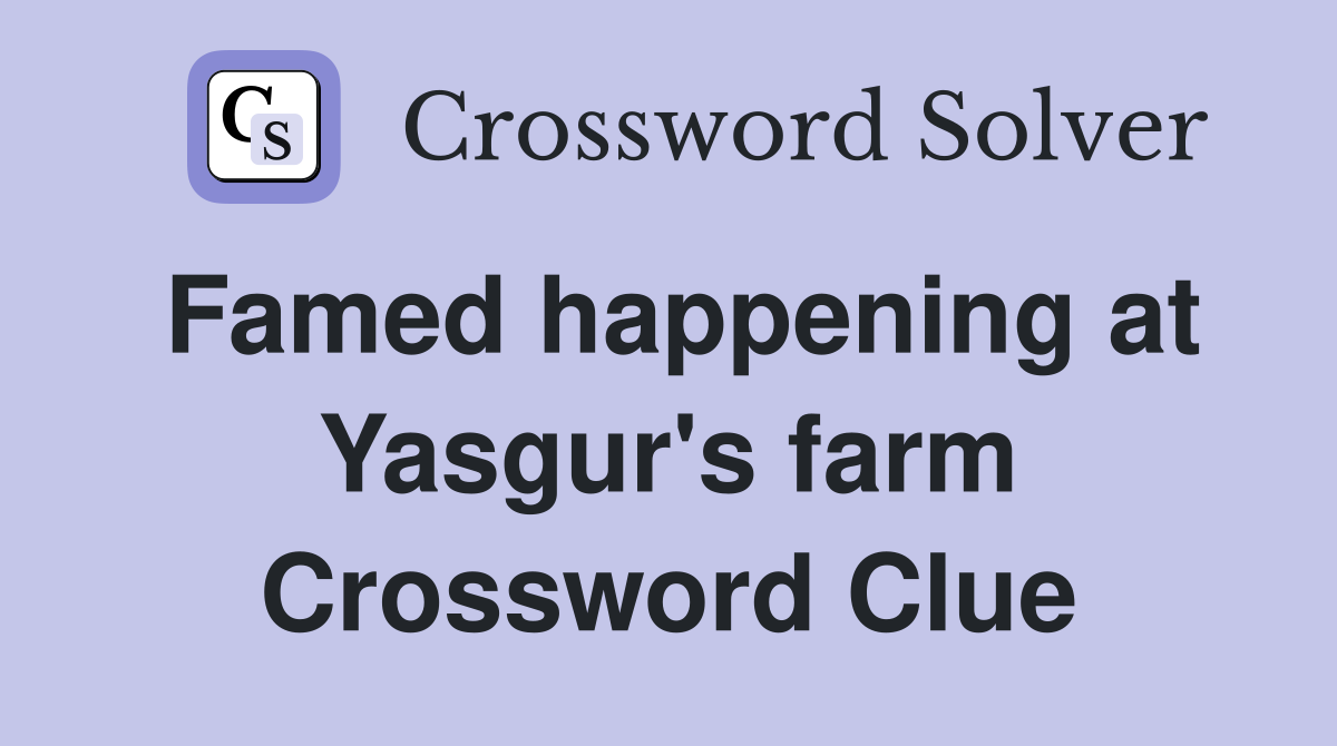 Famed happening at Yasgur's farm Crossword Clue
