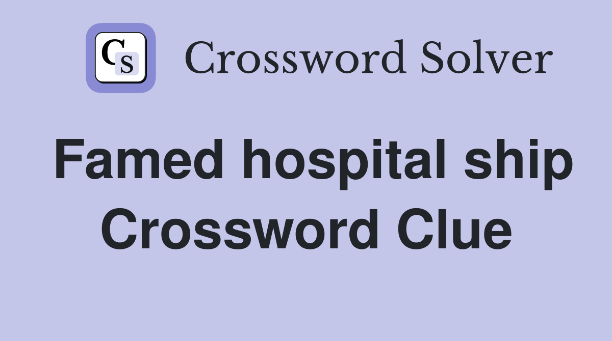 Famed hospital ship Crossword Clue