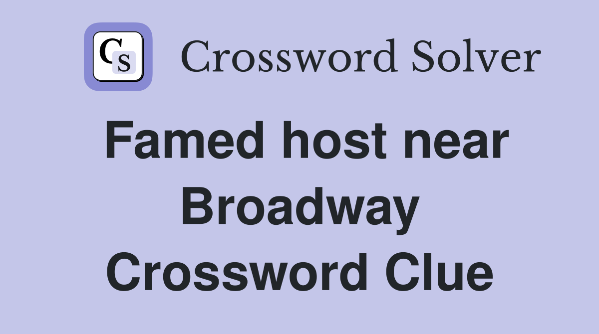 Famed host near Broadway Crossword Clue