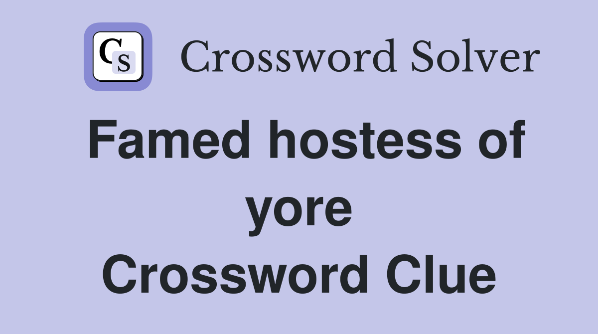 Famed hostess of yore Crossword Clue