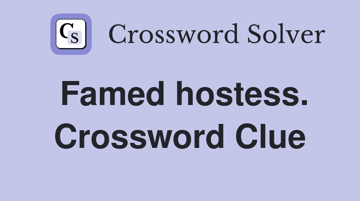 Famed hostess. Crossword Clue