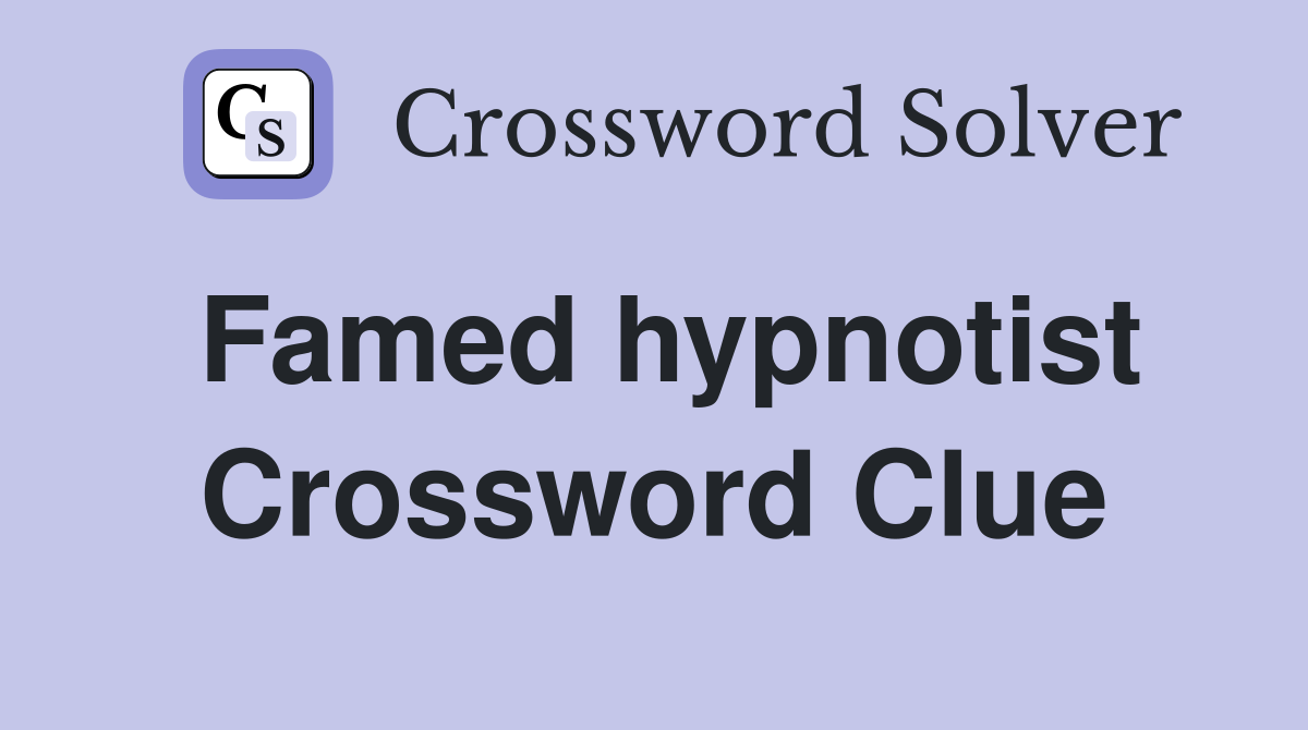 Famed hypnotist Crossword Clue
