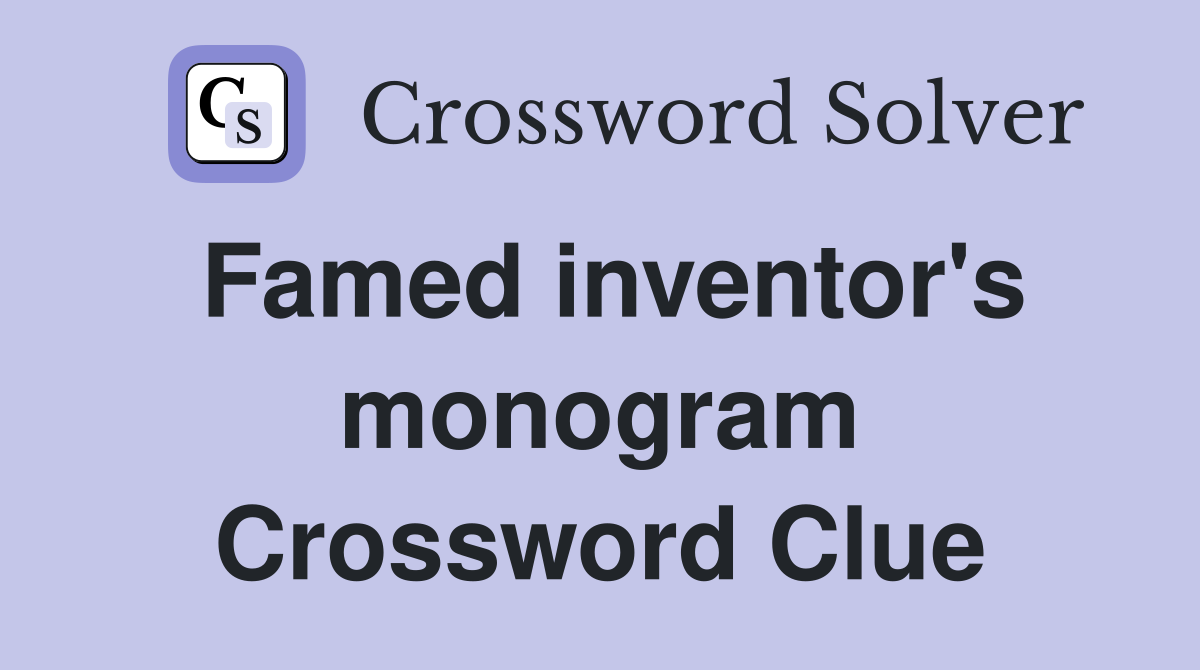 Famed inventor's monogram Crossword Clue