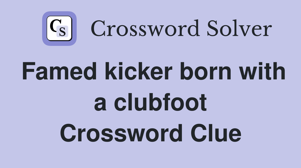 Famed kicker born with a clubfoot Crossword Clue