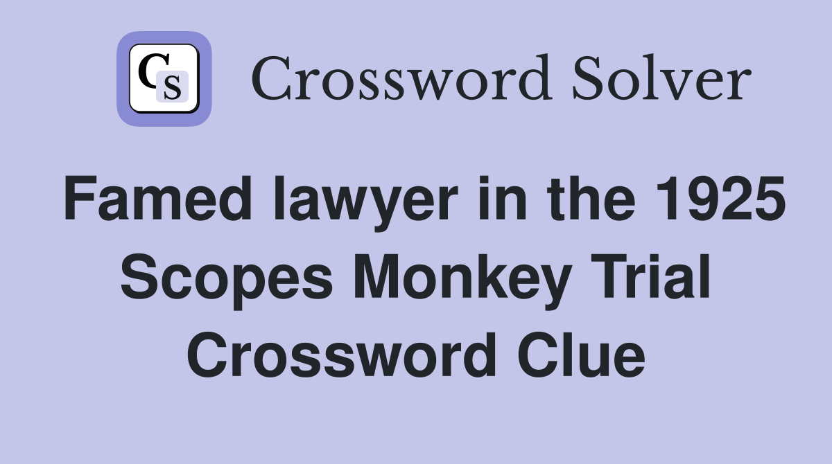 Famed lawyer in the 1925 Scopes Monkey Trial Crossword Clue