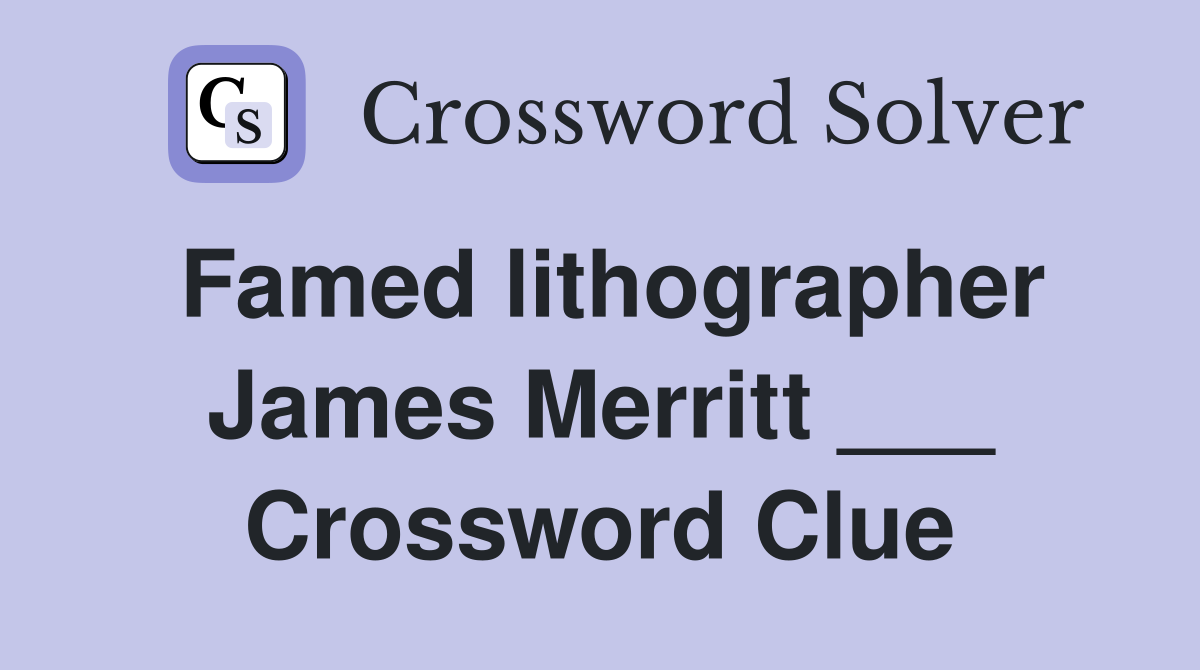 Famed lithographer James Merritt ___ Crossword Clue