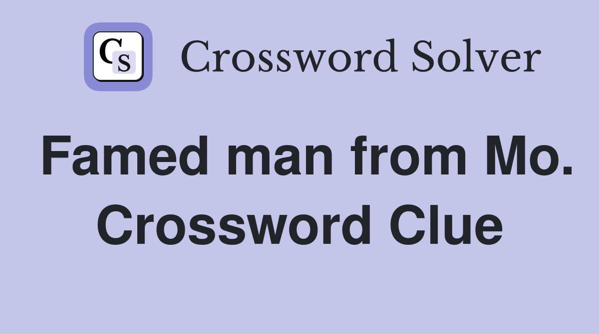 Famed man from Mo. Crossword Clue