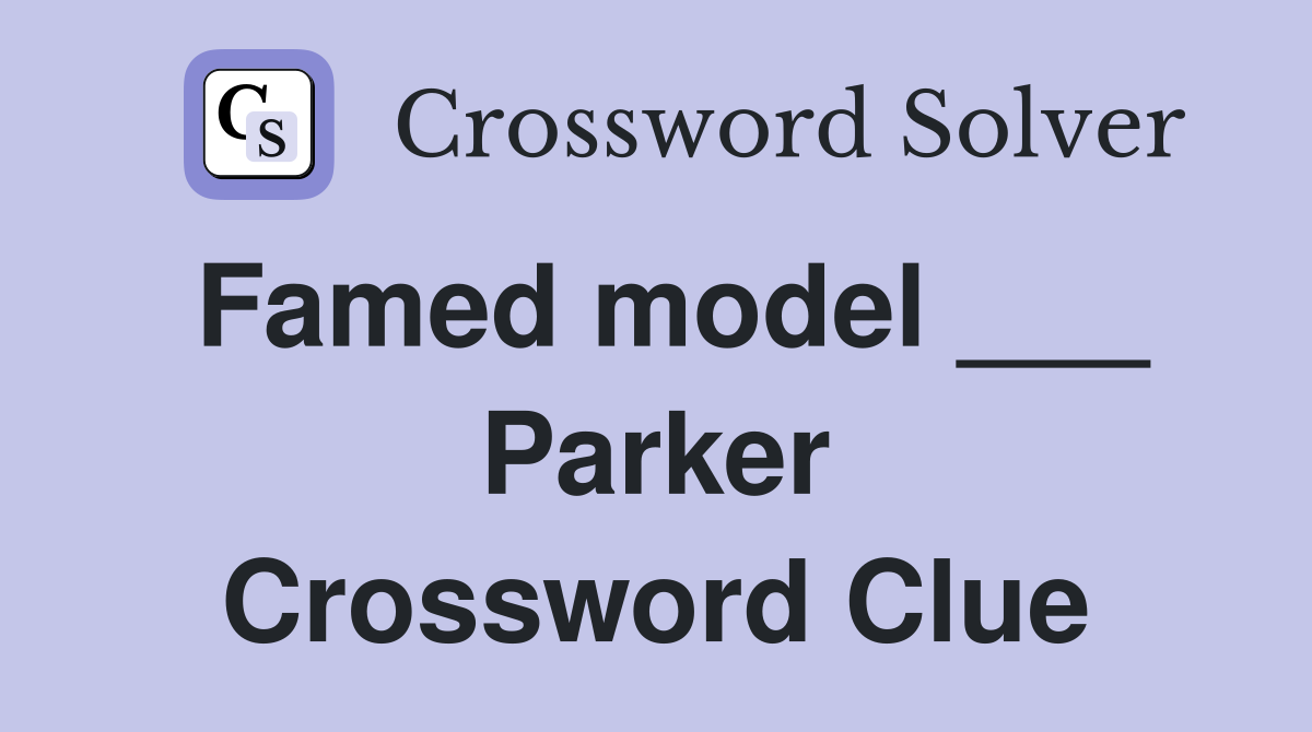 Famed model ___ Parker Crossword Clue