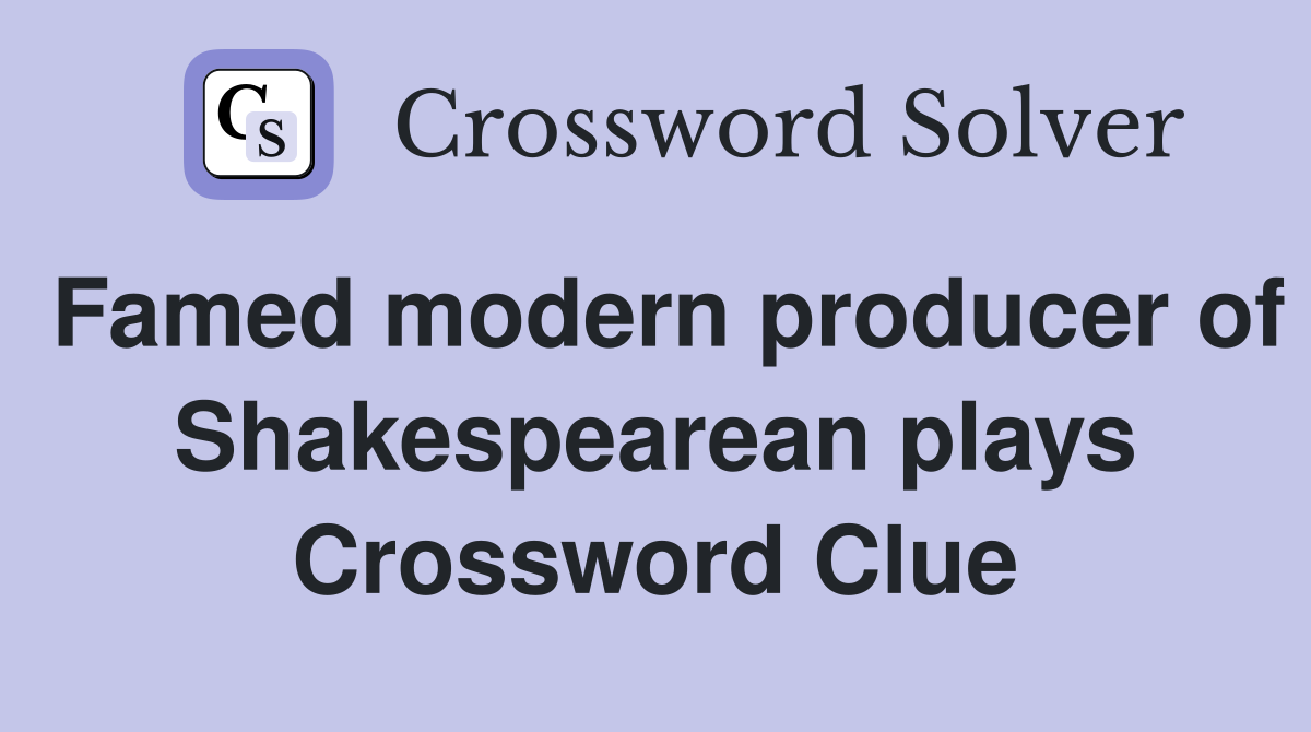 Famed modern producer of Shakespearean plays Crossword Clue
