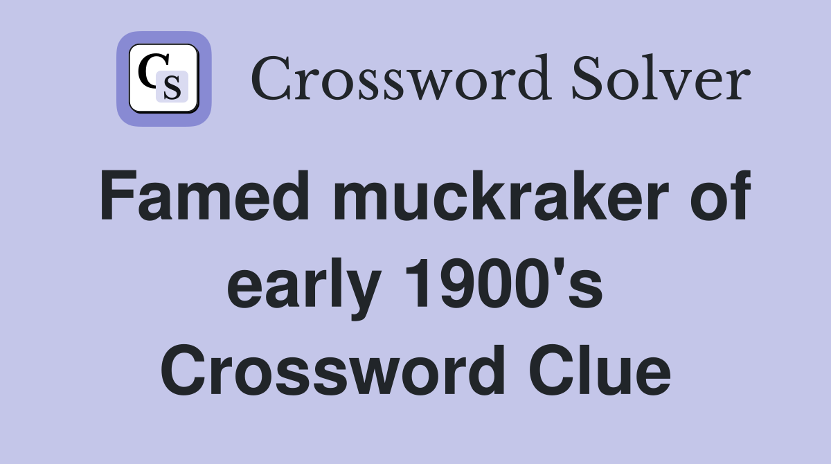 Famed muckraker of early 1900's Crossword Clue