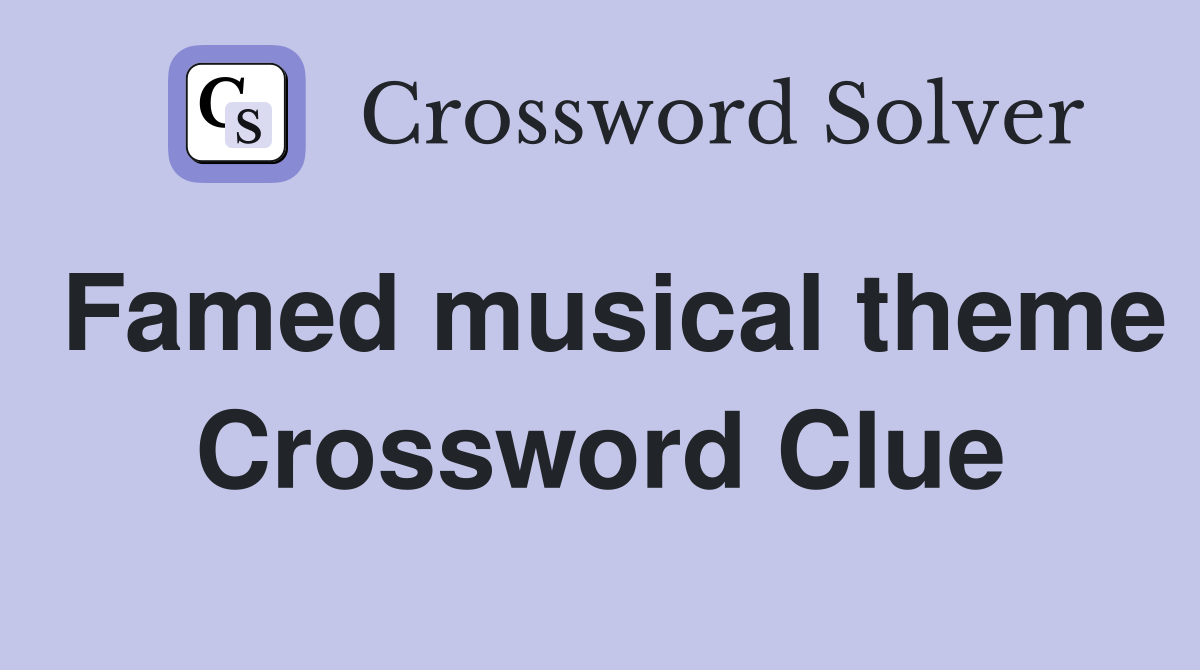 Famed musical theme Crossword Clue