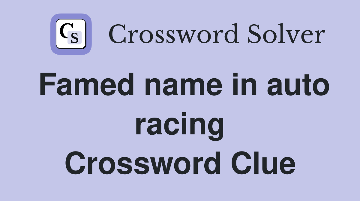 Famed name in auto racing Crossword Clue