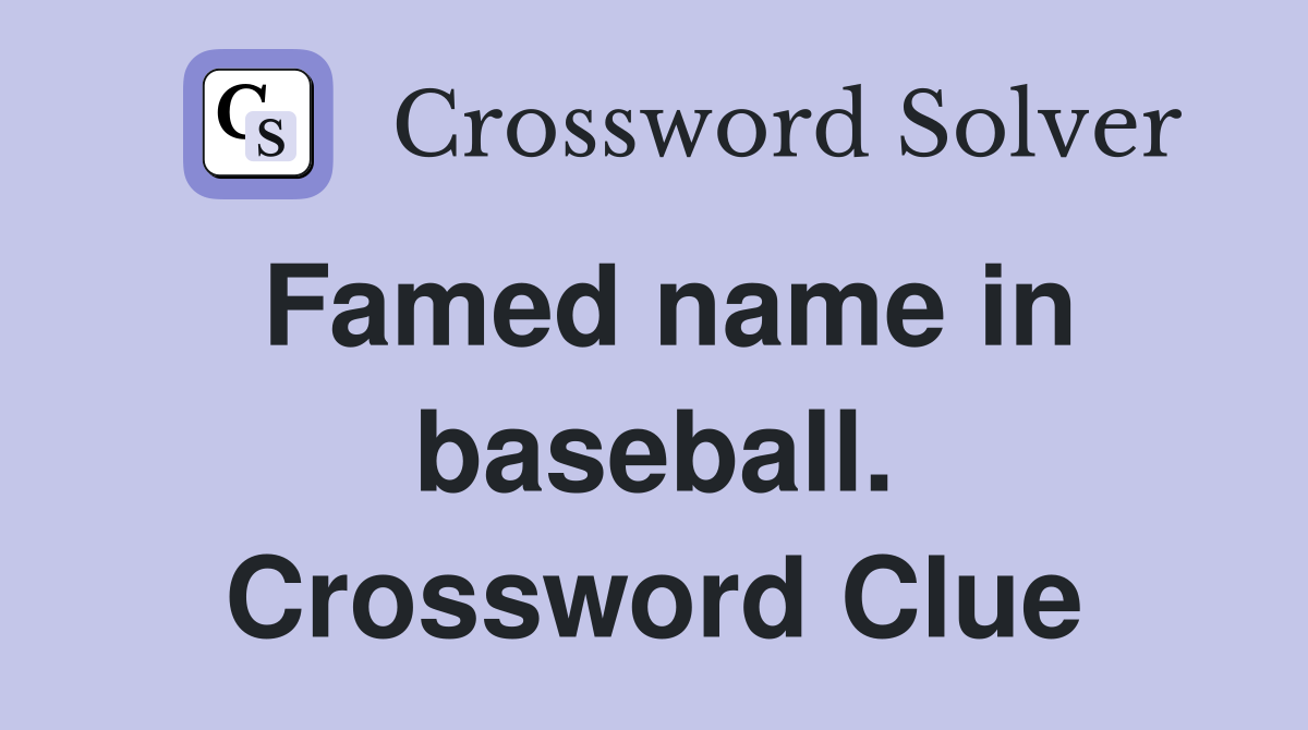 Famed name in baseball. Crossword Clue