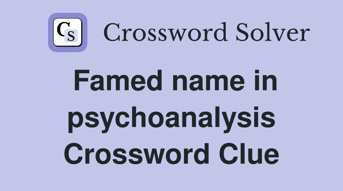 Famed name in psychoanalysis Crossword Clue