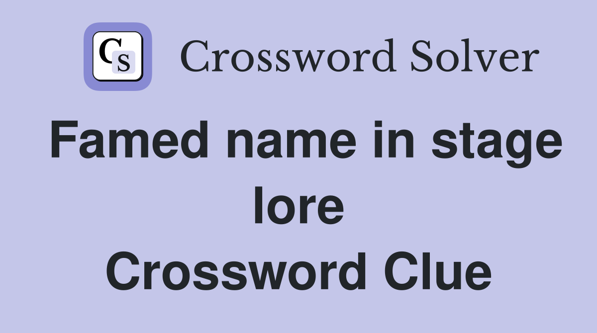 Famed name in stage lore Crossword Clue