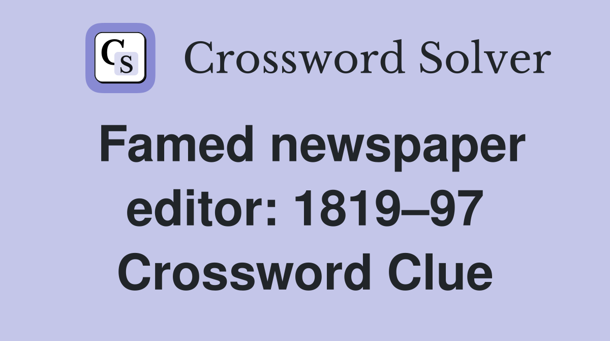 Famed newspaper editor: 1819–97 Crossword Clue