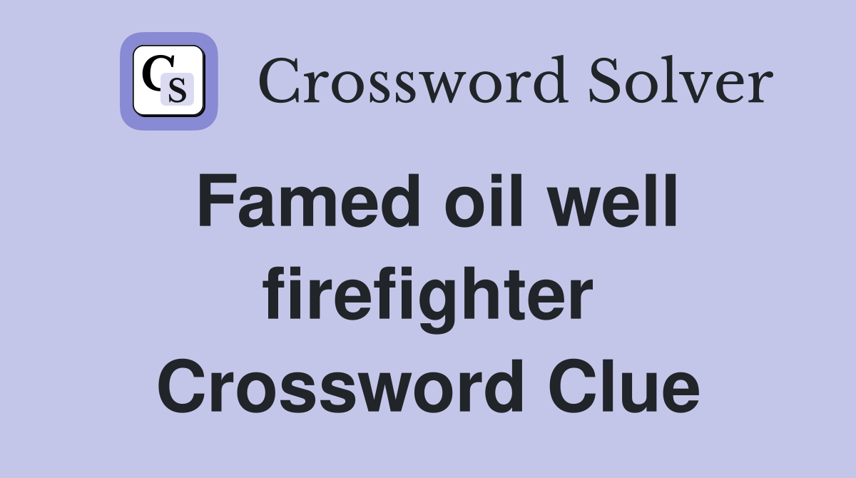 Famed oil well firefighter Crossword Clue