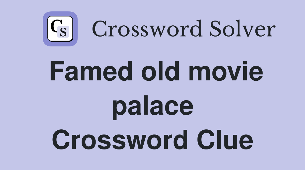 Famed old movie palace Crossword Clue