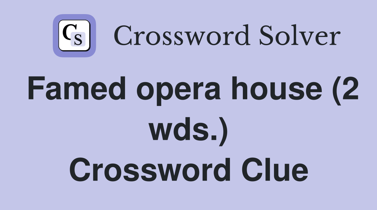 Famed opera house (2 wds.) Crossword Clue
