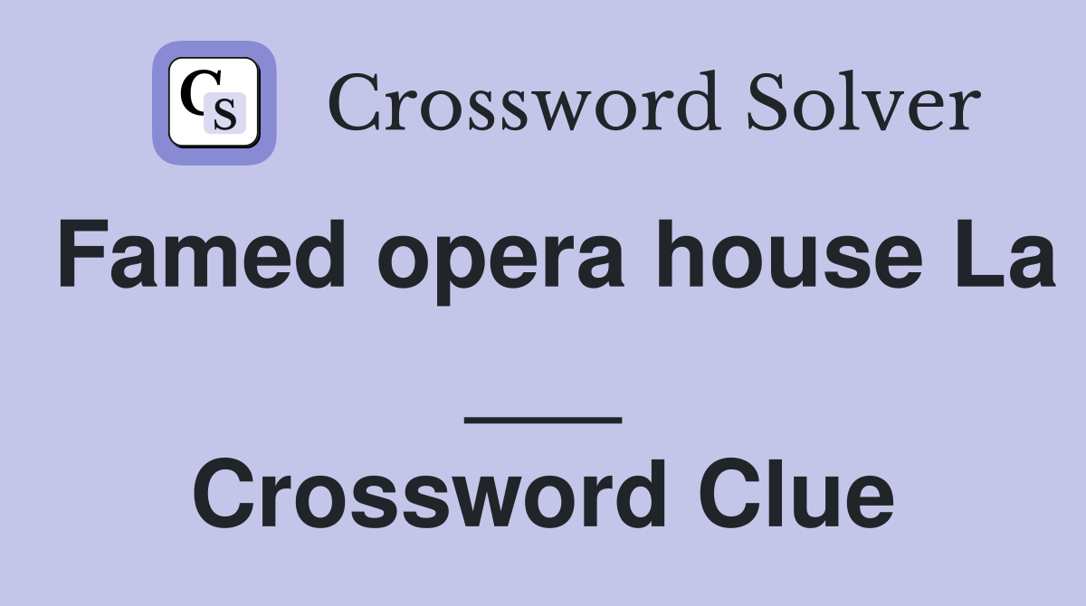 Famed opera house La ___ Crossword Clue