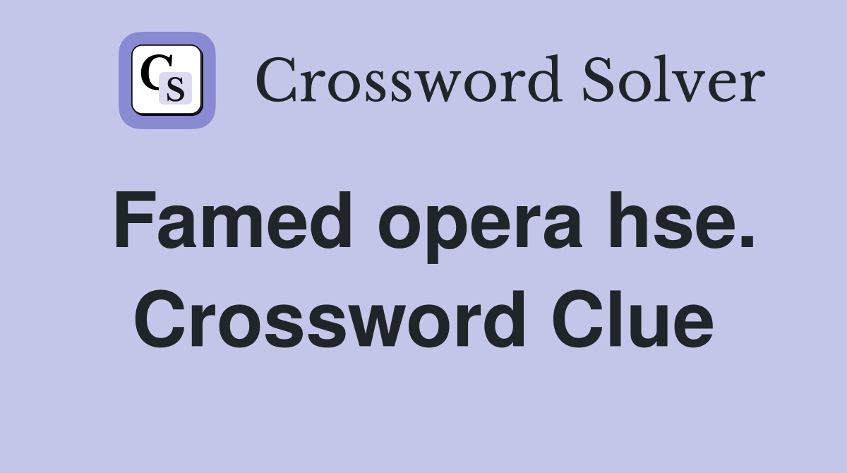 Famed opera hse. Crossword Clue