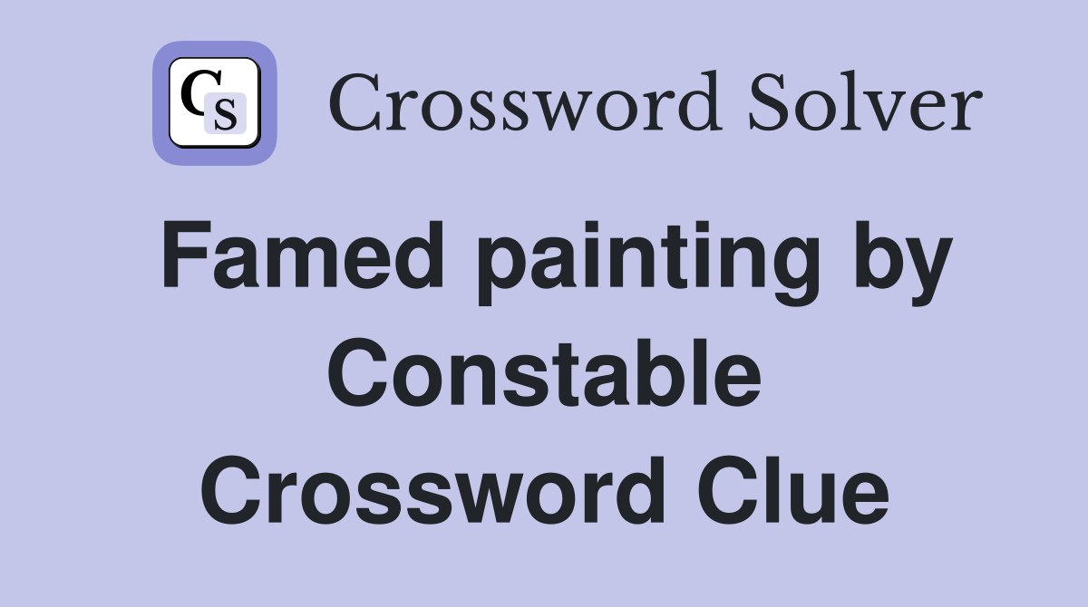 Famed painting by Constable Crossword Clue