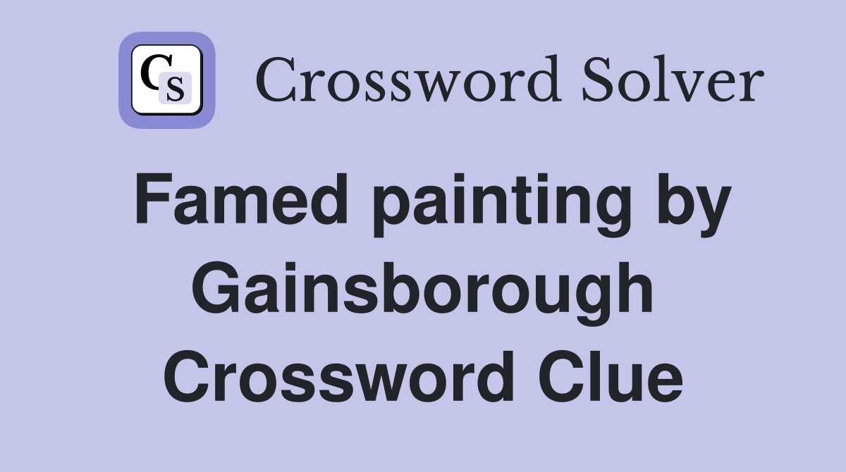 Famed painting by Gainsborough Crossword Clue