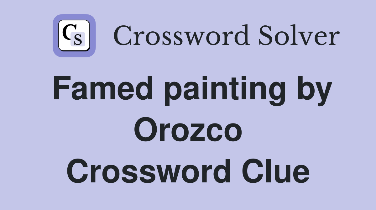 Famed painting by Orozco Crossword Clue