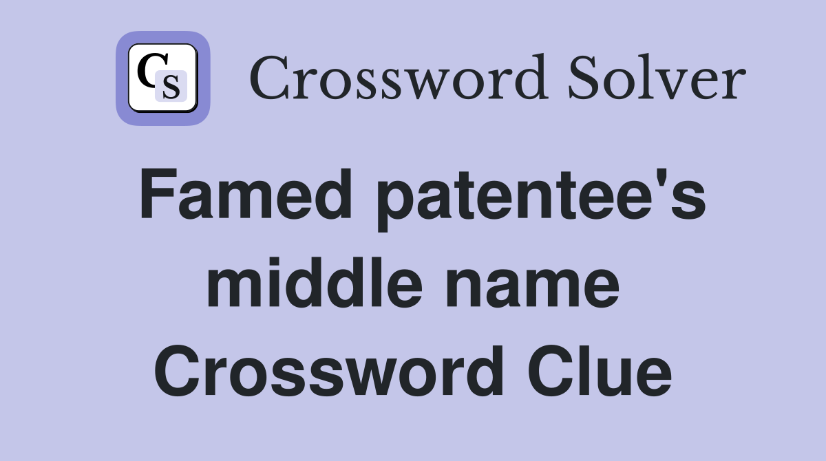 Famed patentee's middle name Crossword Clue