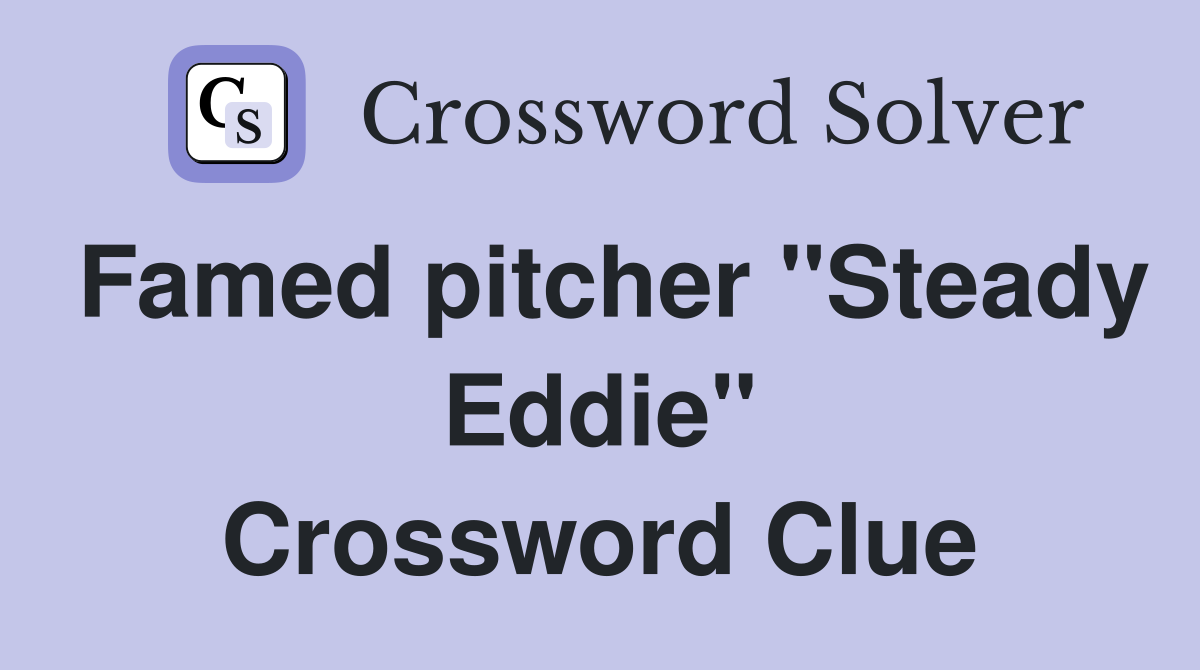 Famed pitcher "Steady Eddie" Crossword Clue