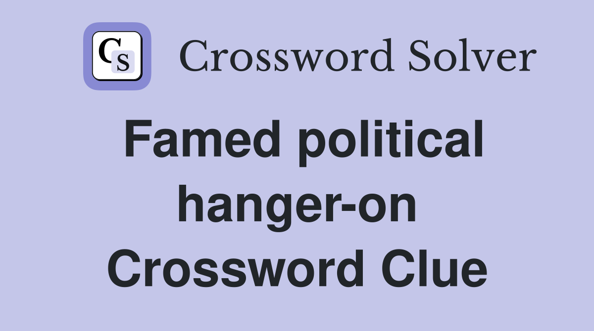 Famed political hanger-on Crossword Clue