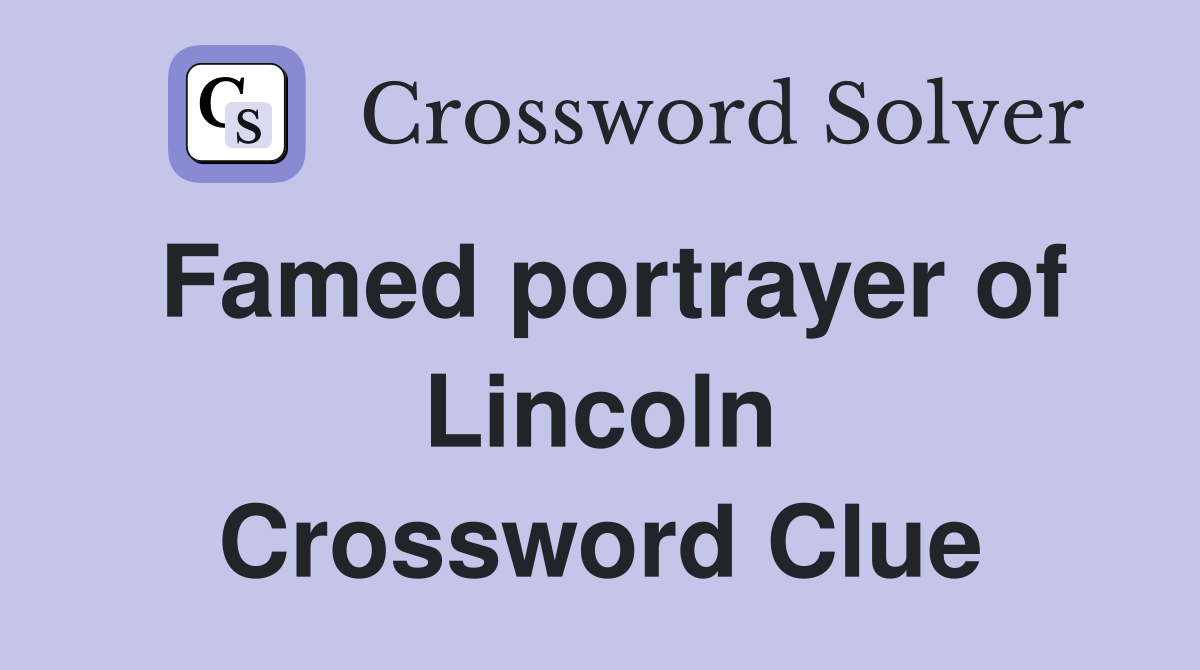 Famed portrayer of Lincoln Crossword Clue