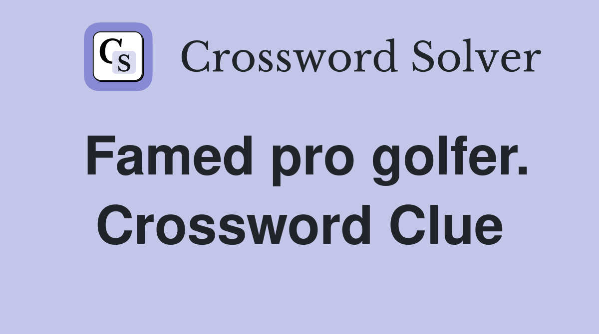 Famed pro golfer. Crossword Clue