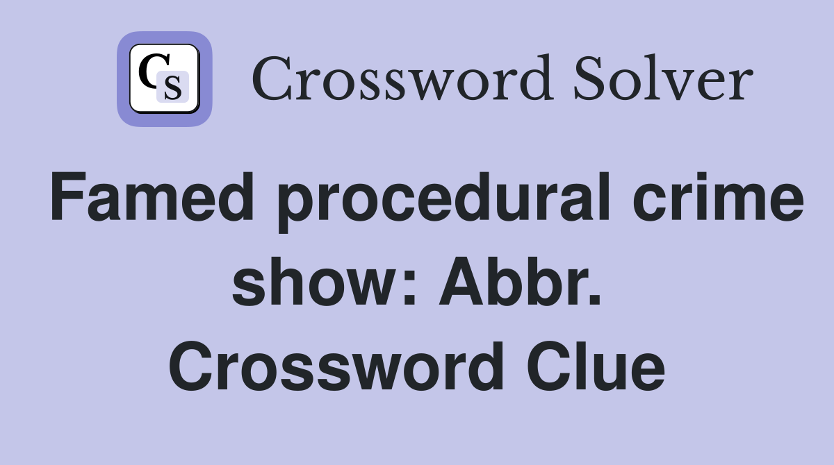 Famed procedural crime show: Abbr. Crossword Clue