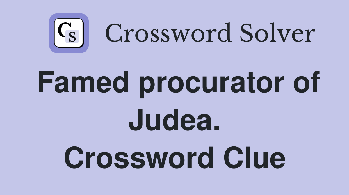 Famed procurator of Judea. Crossword Clue