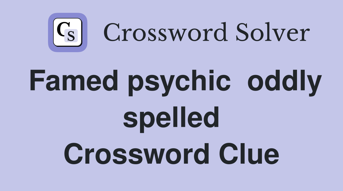 Famed psychic  oddly spelled Crossword Clue