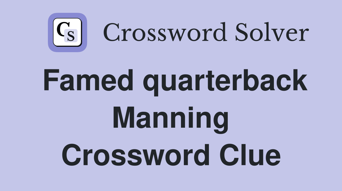 Famed quarterback Manning Crossword Clue