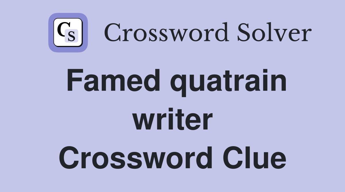 Famed quatrain writer Crossword Clue