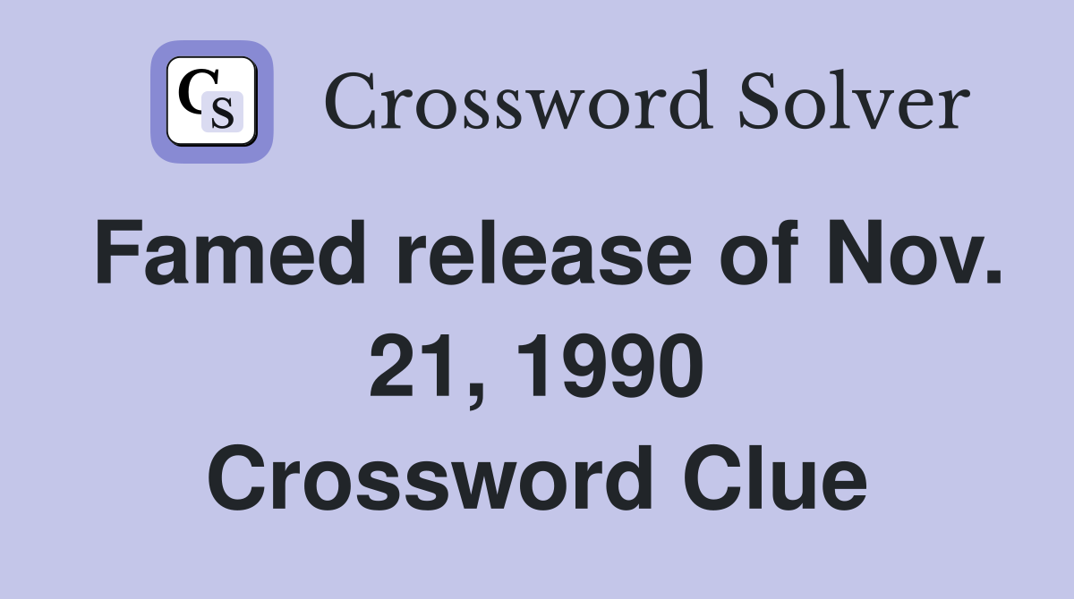 Famed release of Nov. 21, 1990 Crossword Clue