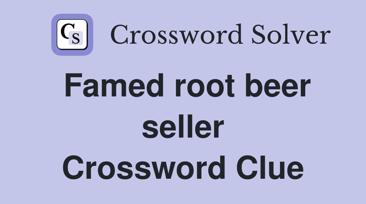 Famed root beer seller Crossword Clue