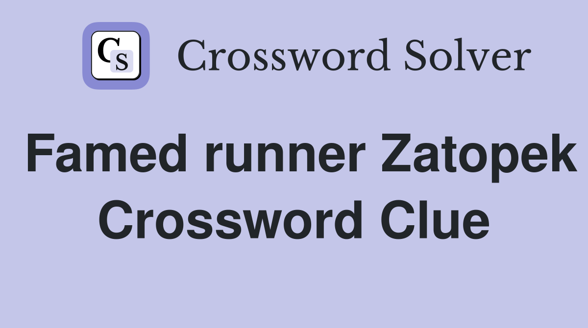 Famed runner Zatopek Crossword Clue