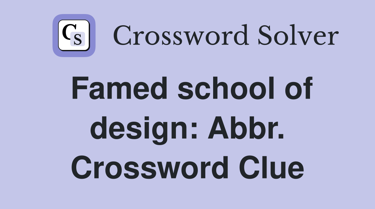 Famed school of design: Abbr. Crossword Clue