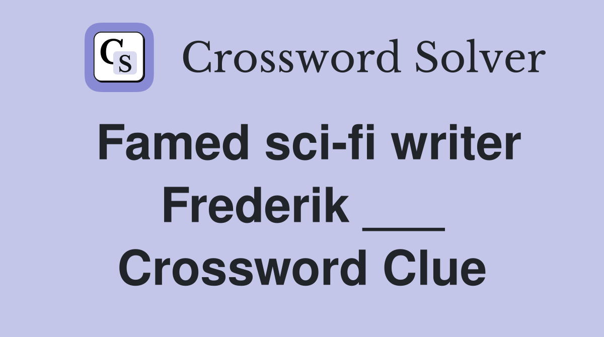 Famed sci-fi writer Frederik ___ Crossword Clue