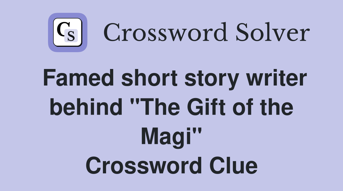 Famed short story writer behind "The Gift of the Magi" Crossword Clue