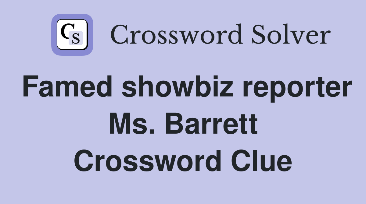 Famed showbiz reporter Ms. Barrett Crossword Clue