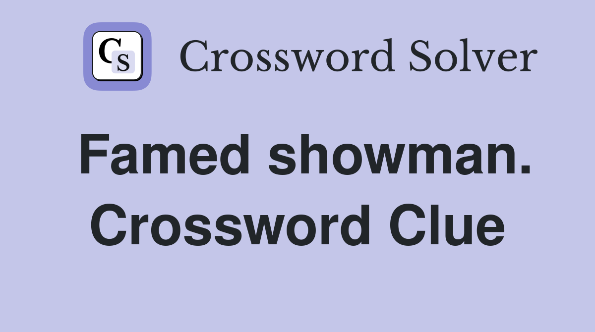 Famed showman. Crossword Clue