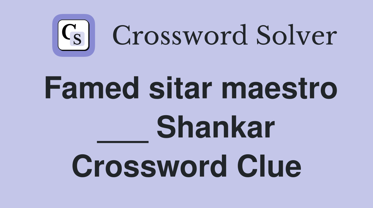 Famed sitar maestro ___ Shankar Crossword Clue