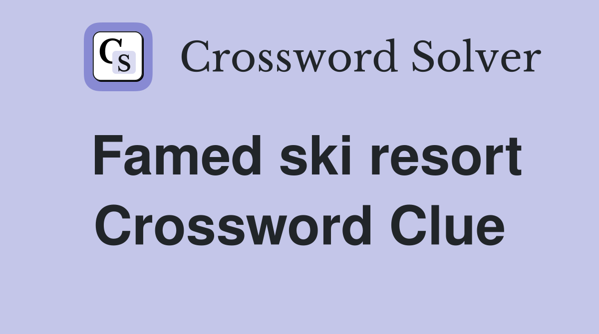 Famed ski resort Crossword Clue